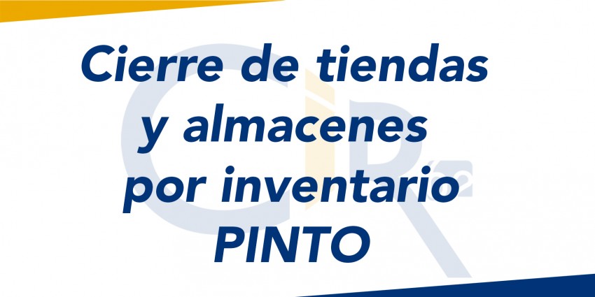 Fechas de cierre de tienda y almacenes por inventario: CIR62 Pinto